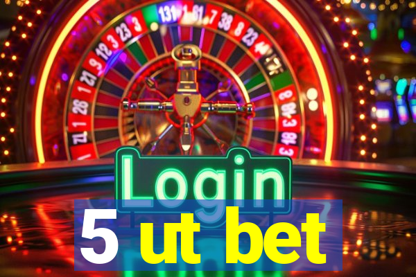 5 ut bet